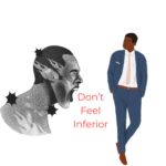 Don't feel inferior